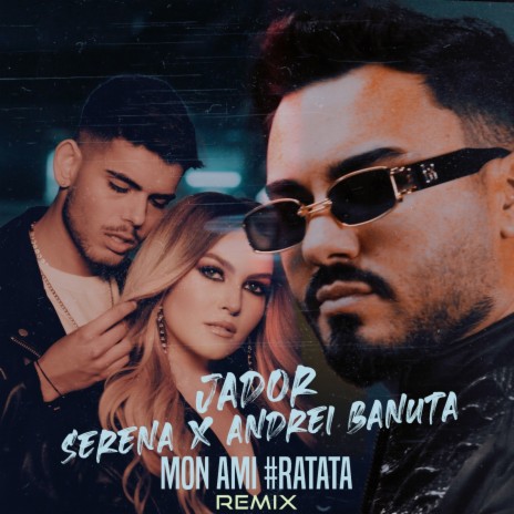 Mon Ami (#RaTaTa) (Remix) ft. Serena & Andrei Banuta | Boomplay Music