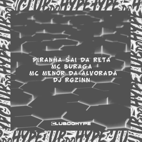 PIRANHA SAI DA RETA ft. DJ Rgzinn, MC BURAGA & MC Menor da Alvorada