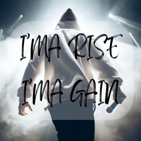 I'ma Rise, I'ma Gain! | Boomplay Music