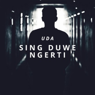 SING DUWE NGERTI