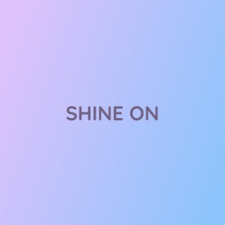 SHINE ON