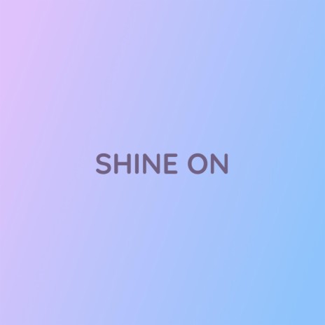 SHINE ON | Boomplay Music