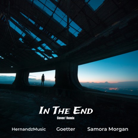 In The End (Cover) ft. Goetter & Samora Morgan | Boomplay Music