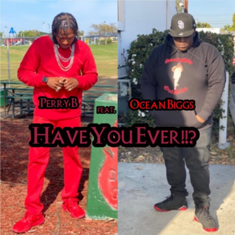 Have You Ever!!? ft. Ocean Biggs | Boomplay Music