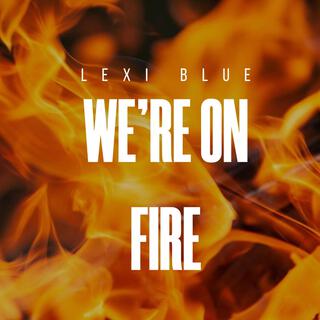 We're on fire lyrics | Boomplay Music