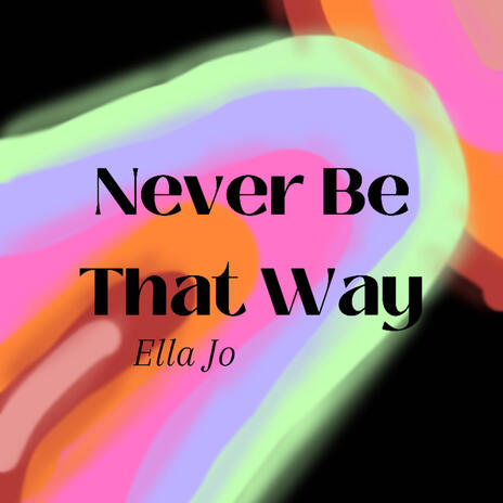 Never Be That Way | Boomplay Music