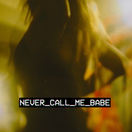 Never Call Me Babe | Boomplay Music