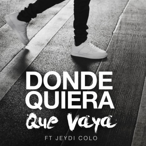 Donde Quiera Que Vaya ft. Jdcolo | Boomplay Music