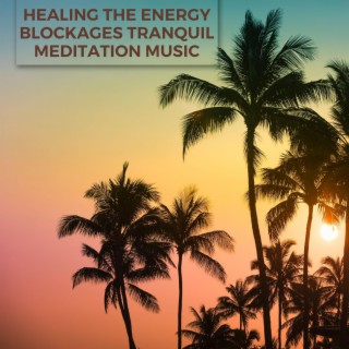 Healing the Energy Blockages Tranquil Meditation Music