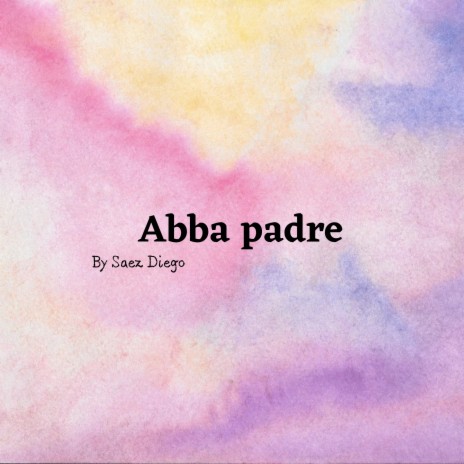 Abba Padre - Saez Diego MP3 download | Abba Padre - Saez Diego Lyrics |  Boomplay Music