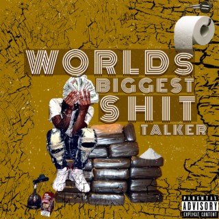 WORLDS BIGGEST SHIT TALKER