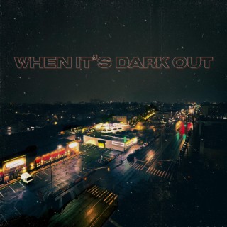 When It's Dark Out lyrics | Boomplay Music