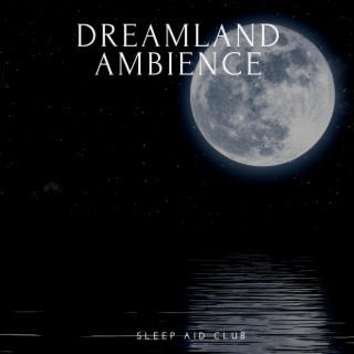 Dreamland Ambience: Chill Music for Rest