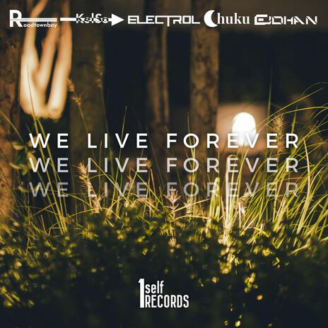 We Live Forever ft. KelSo, Electrol, Chuku & EJohan | Boomplay Music