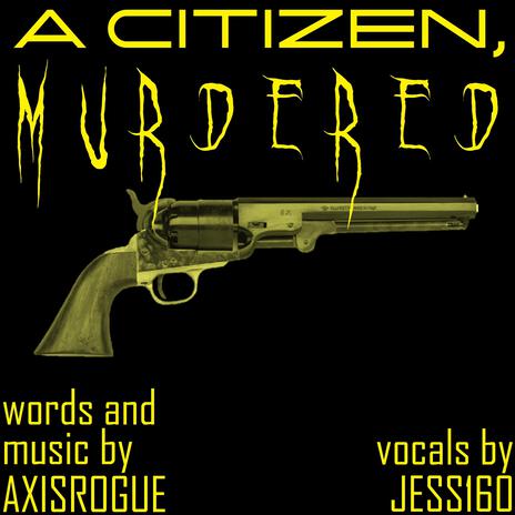 A Citizen, Murdered ft. jess160 | Boomplay Music