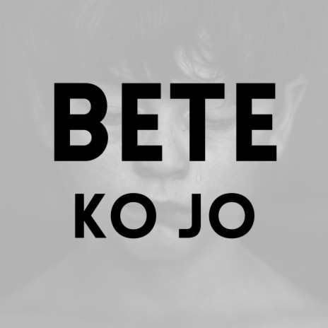 BETE KO JO