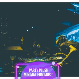 Party Plush Minimal EDM Music