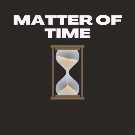 MATTER OF TIME | Boomplay Music