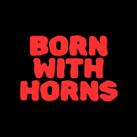 BORN WITH HORNS | Boomplay Music