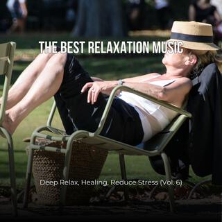 The Best Relaxation Music: Deep Relax, Healing, Reduce Stress, Vol. 6