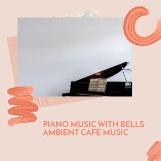 Piano Music with Bells Ambient Cafe Music