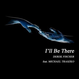 I’ll Be There (feat. Michael Traszko)