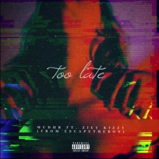 It's too late ft. Ziey Kizzy lyrics | Boomplay Music