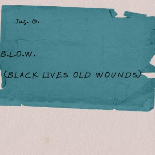 B.L.O.W. (Black Lives Old Wounds)