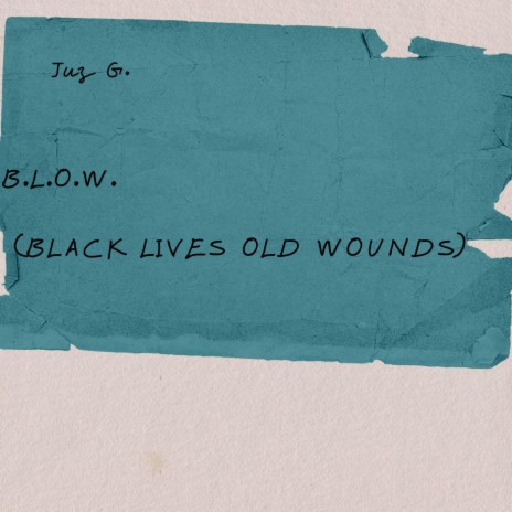 B.L.O.W. (Black Lives Old Wounds)