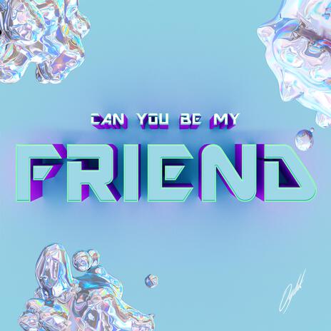 Can You Be My Friend