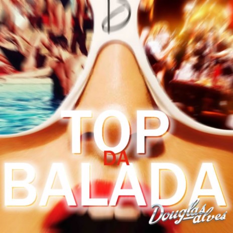 Top da Balada | Boomplay Music