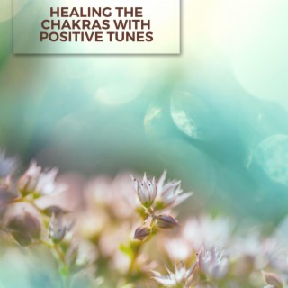 Healing the Chakras with Positive Tunes