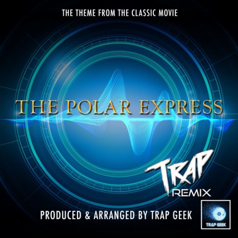 The Polar Express Main Theme (From The Polar Express) (Trap Version) | Boomplay Music