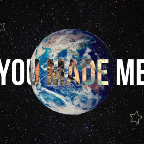 You Made Me | Boomplay Music