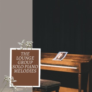 The Lounge Group Solo Piano Melodies