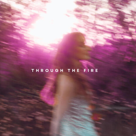 Through the Fire | Boomplay Music