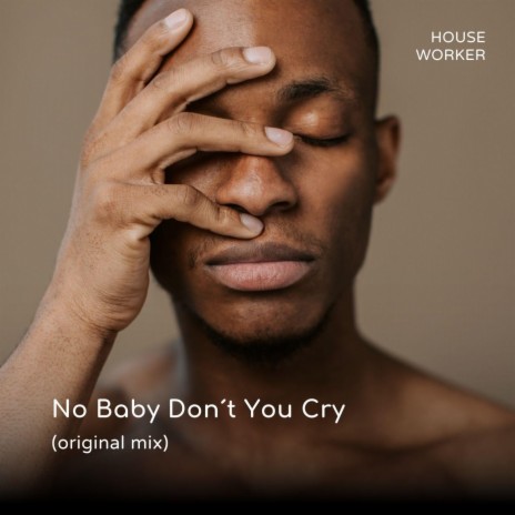 No Baby Don´t You Cry | Boomplay Music