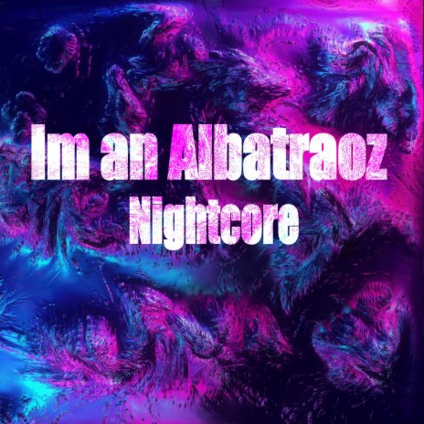 Im an Albatraoz (Nightcore) | Boomplay Music