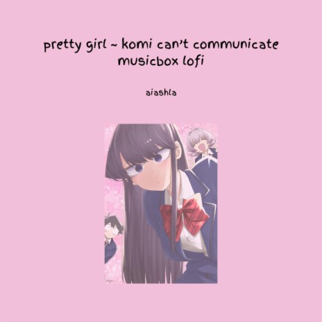 pretty girl ~ komi can't communicate (可憐な少女 musicbox lofi)