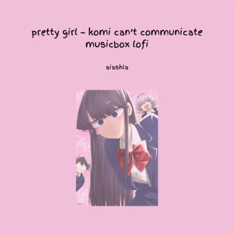 pretty girl ~ komi can't communicate (可憐な少女 musicbox lofi) | Boomplay Music