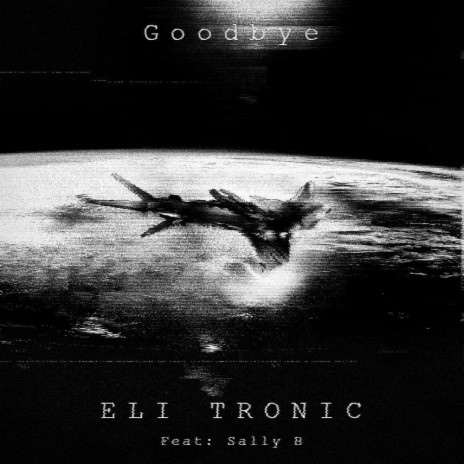 Goodbye ft. ELI TRONIC | Boomplay Music