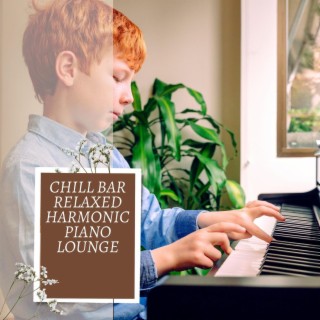 Chill Bar Relaxed Harmonic Piano Lounge