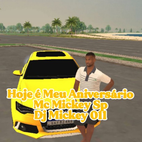 Hoje é Meu Aniversário ft. Dj Mickey 011 | Boomplay Music