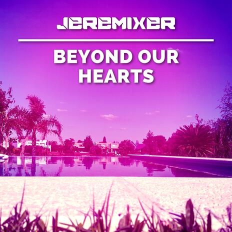 Beyond Our Hearts | Boomplay Music