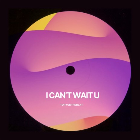 I Can't Wait U | Boomplay Music