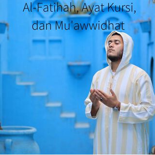 Al-Fatihah, Ayat Kursi, dan Mu'awwidhat