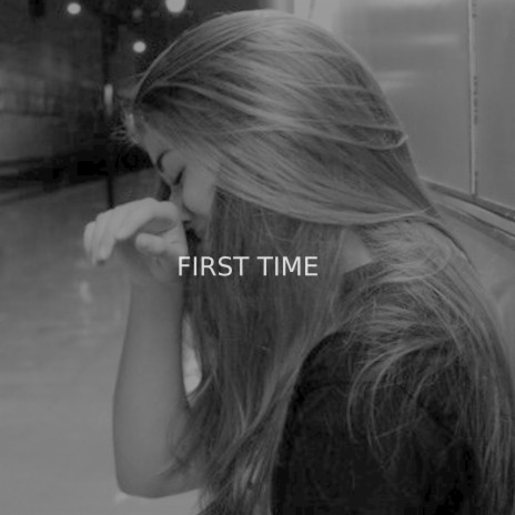 First Time | Boomplay Music