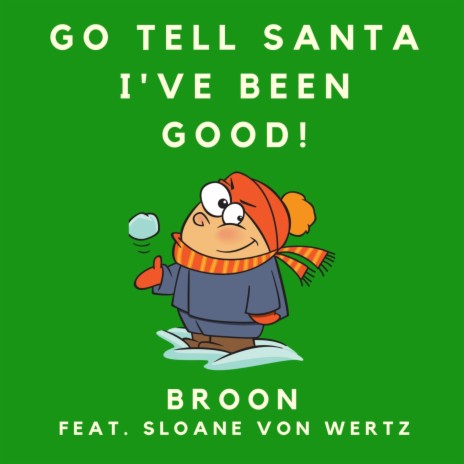 Go Tell Santa I've Been Good! ft. Sloane von Wertz | Boomplay Music