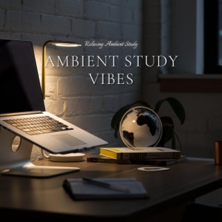 Ambient Study Vibes: Relaxing Music for Concentration