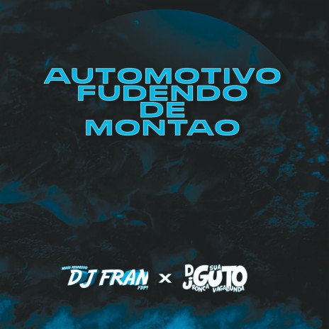AUTOMOTIVO FUDENDO DE MONTÃO ft. Dj fran | Boomplay Music